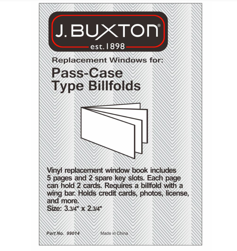 Replacement Windows for:
Pass-Case
Type Billfolds. Vinyl replacement window book includes 5 pages and 2 spare key slots. Each page can hold 2 cards. Requires a billfold with a wing bar. Holds credit cards, photos, license, and more.
Size: 3.3/4* x 2.3/4*